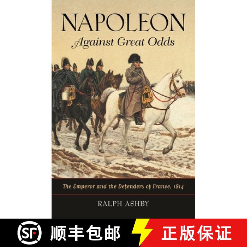 预订 Napoleon Against Great Odds: The Emperor and the Defenders of France, 1814 [9780313381904]