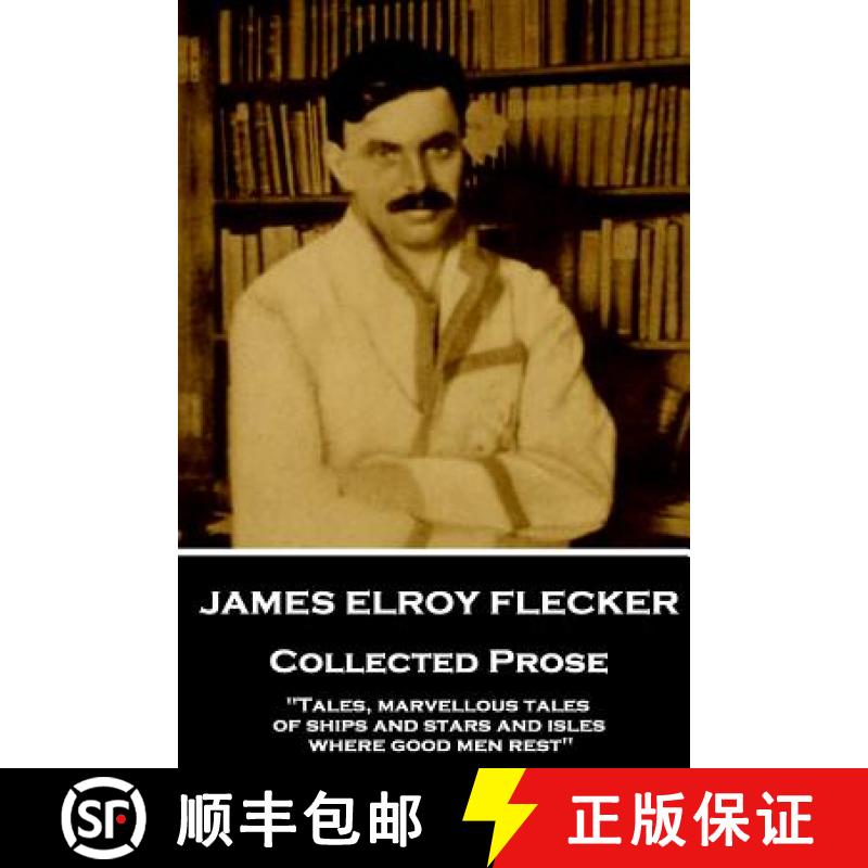 【3-4周达】James Elroy Flecker - Collected Prose: Tales, marvellous tales of ships and stars and isle... [9781787377271]