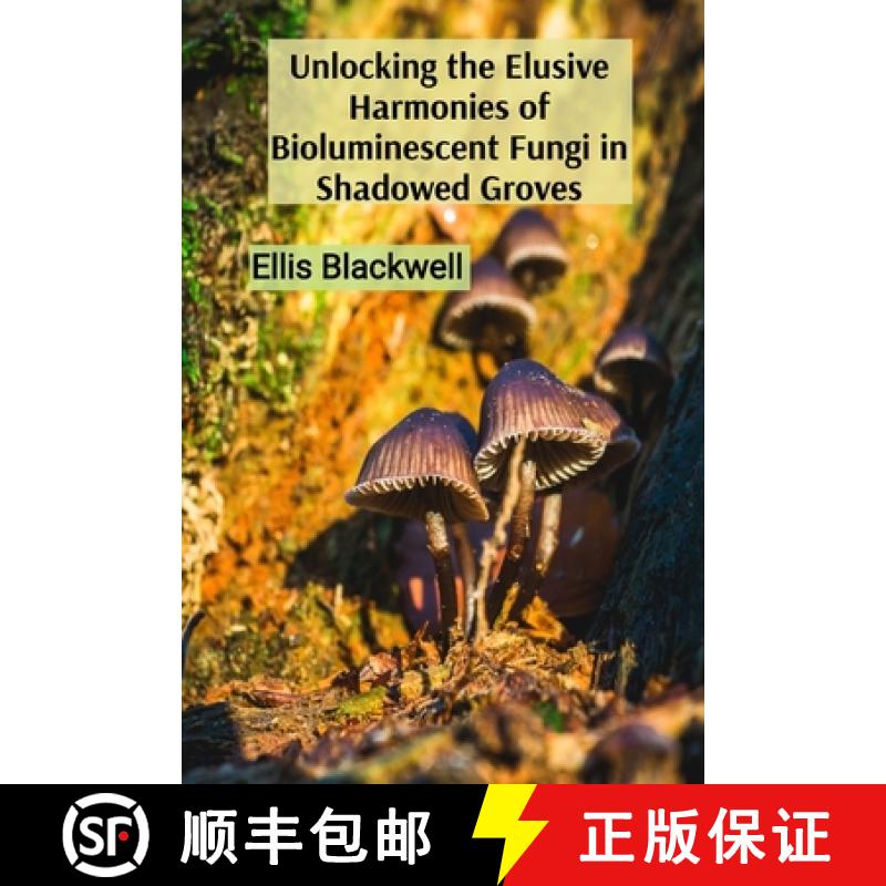 【2-3周达】Unlocking the Elusive Harmonies of Bioluminescent Fungi in Shadowed Groves: The Artistic M... [9798348384692]
