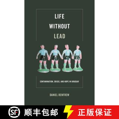 【3-4周达】Life Without Lead, Volume 4: Contamination, Crisis, and Hope in Uruguay (First Edition) [9780520295476]