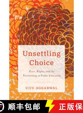 【3-4周达】Unsettling Choice: Race, Rights, and the Partitioning of Public Education [9781517915674]