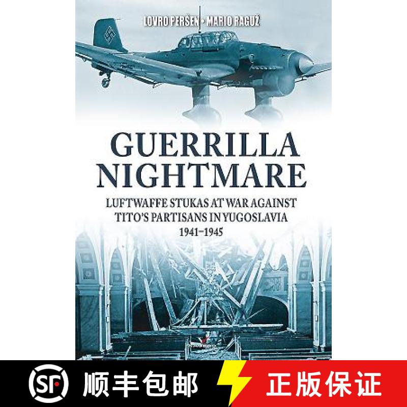 【3-4周达】Guerrilla Nightmare: Luftwaffe Stukas at War Against Tito's Partisans in Yugoslavia, 1941-... [9788365437785]