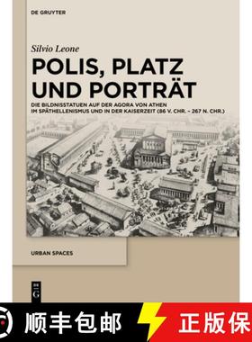 预订 Polis, Platz Und Porträt: Die Bildnisstatuen Auf Der Agora Von Athen Im Späthellenismus Und in... [9783110652833]