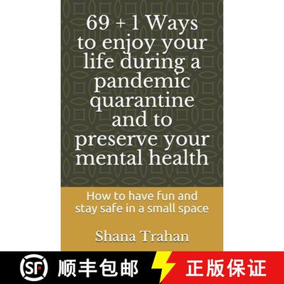 【3-4周达】69 + 1 Ways to enjoy your life during a pandemic quarantine and to preserve your mental he... [9780974327334]