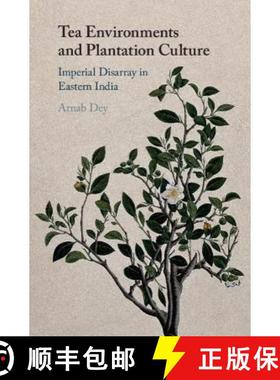 【3-4周达】Tea Environments and Plantation Culture: Imperial Disarray in Eastern India [9781108457613]