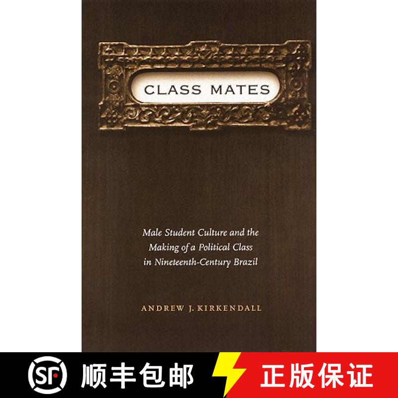 【3-4周达】Class Mates: Male Student Culture and the Making of a Political Class in Nineteenth-Centur... [9780803278042]
