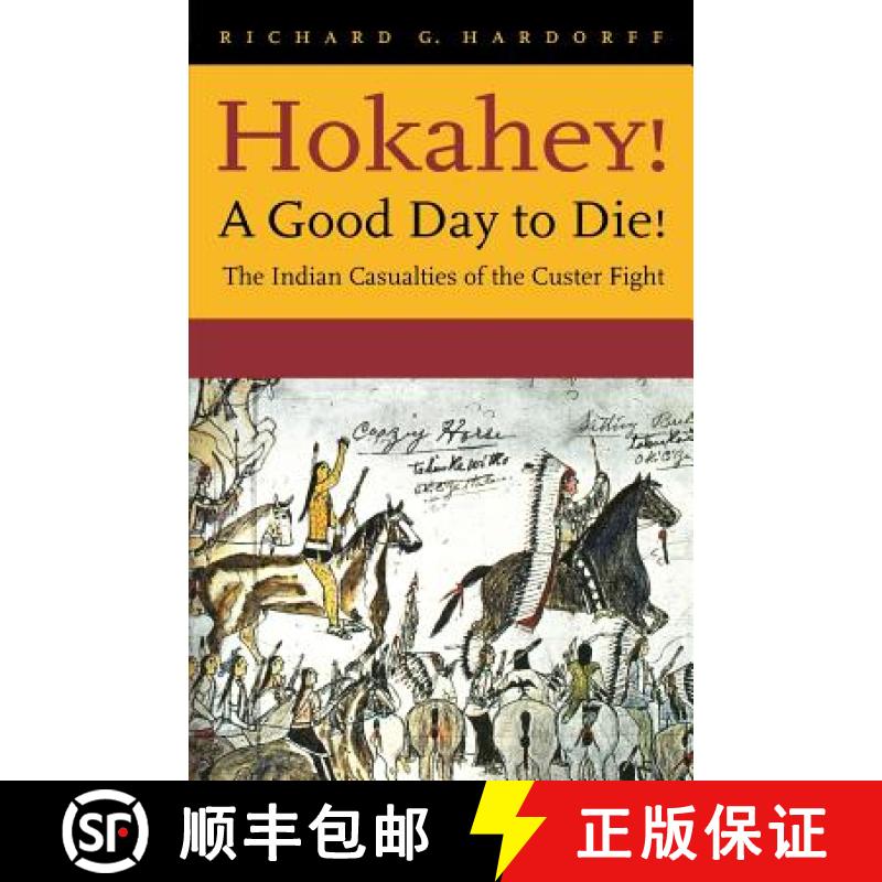 【3-4周达】Hokahey! A Good Day to Die!: The Indian Casualties of the Custer Fight [9780803273221]