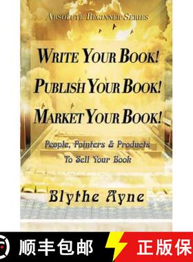 【3-4周达】Write Your Book! Publish Your Book! Market Your Book!: People, Pointers & Products to Sell... [9781947151512]