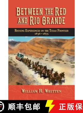 预订 Between the Red and Rio Grande: Rousing Experiences on the Texas Frontier 1836-1875 [9780982120781]