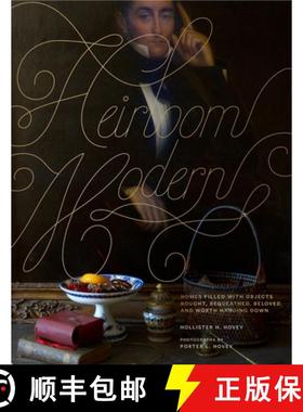 Heirloom Modern: Homes Filled with Objects Bought, Bequeathed, Beloved, and Worth Handing Down [9780847839599]