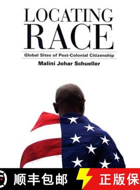【3-4周达】Locating Race: Global Sites of Post-Colonial Citizenship [9780791476819]