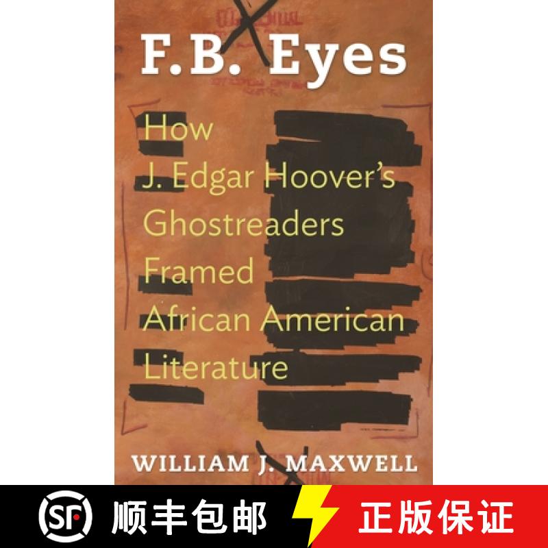 【3-4周达】F.B. Eyes: How J. Edgar Hoover's Ghostreaders Framed African American Literature [9780691173412]