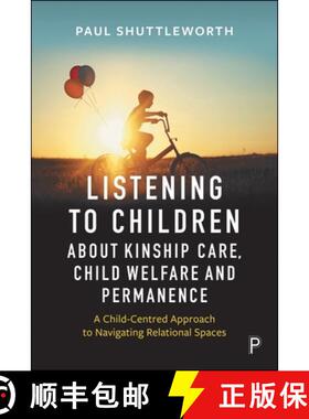 【3-4周达】Listening to Children about Kinship Care, Child Welfare, and Permanence: A Child-Centred A... [9781447374886]