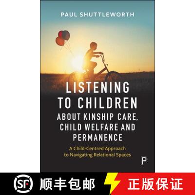 【3-4周达】Listening to Children about Kinship Care, Child Welfare, and Permanence: A Child-Centred A... [9781447374886]
