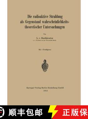 【3-4周达】Die radioaktive Strahlung als Gegenstand wahrscheinlichkeitstheoretischer Untersuchungen [9783642471322]