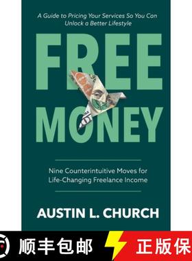 预订 Free Money: Nine Counterintuitive Moves for Life-Changing Freelance Income [9798989025770]