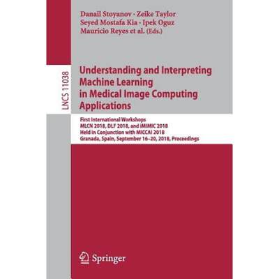 【4周达】Understanding and Interpreting Machine Learning in Medical Image Computing Applications: Fir... [9783030026271]