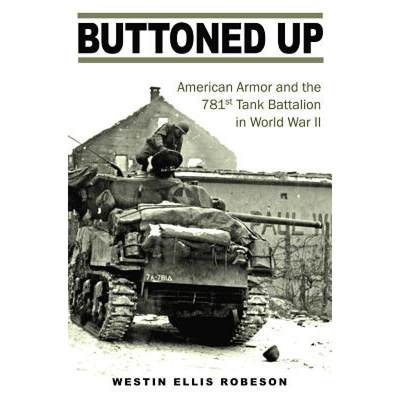 【4周达】Buttoned Up: American Armor and the 781st Tank Battalion in World War II [9781623495664]