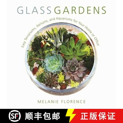【3-4周达】Glass Gardens: Easy Terrariums, Aeriums, and Aquariums for Your Home or Office [9781510719538]