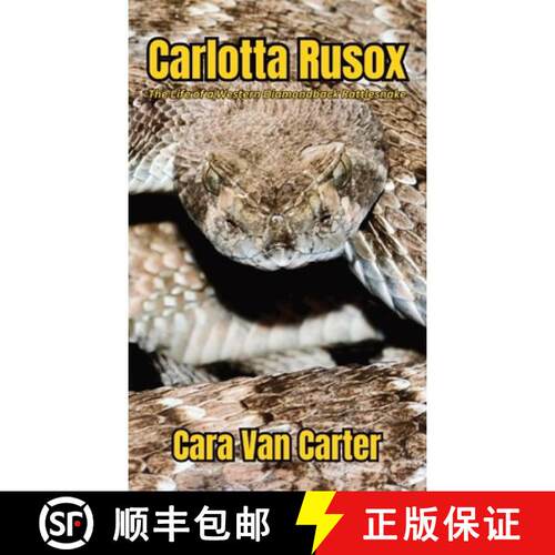 【3-4周达】精装 Carlotta Rusox: The Life of a Western Diamondback Rattlesnake [9781972671009]