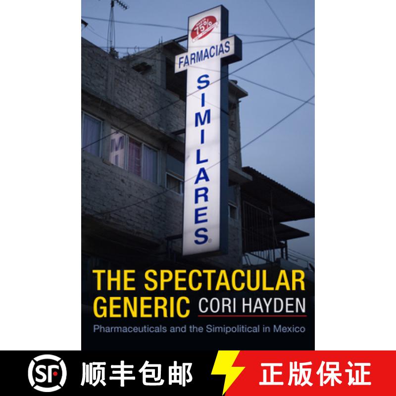 【3-4周达】The Spectacular Generic: Pharmaceuticals and the Simipolitical in Mexico [9781478019046]