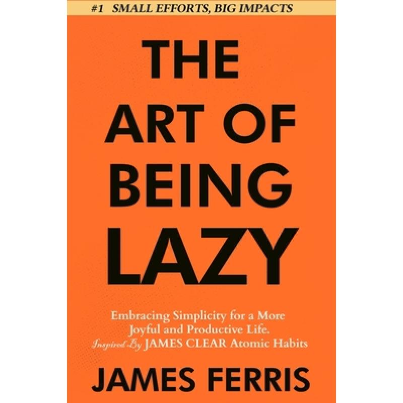 【4周达】The Art of Being Lazy: Embracing Simplicity for a More Joyful and Productive Life- Small Ef...[9781963674040]