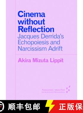 【3-4周达】Cinema Without Reflection: Jacques Derrida's Echopoiesis and Narcissim Adrift [9781517900045]
