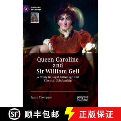 【3-4周达】Queen Caroline and Sir William Gell : A Study in Royal Patronage and Classical Scholarship [9783030074371]