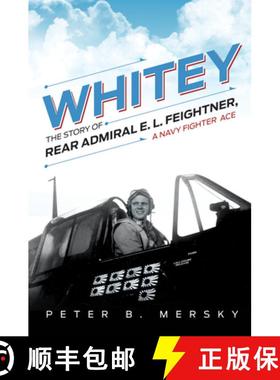 【3-4周达】Whitey : The Story of Rear Admiral E. L. Feightner, A Navy Fighter Ace [9781682479131]