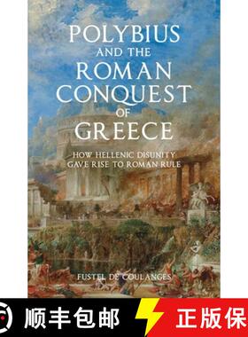 【3-4周达】Polybius and the Roman Conquest of Greece: How Hellenic Disunity Gave Rise to Roman Rule [9781068416354]