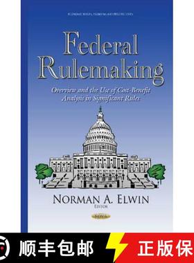 【3-4周达】Federal Rulemaking: Overview and the Use of Cost-Benefit Analysis in Significant Rules [9781634637244]