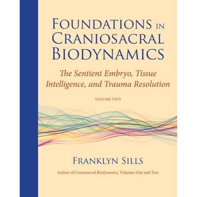【4周达】Foundations in Craniosacral Biodynamics, Volume Two: The Sentient Embryo, Tissue Intelligenc... [9781583944875]