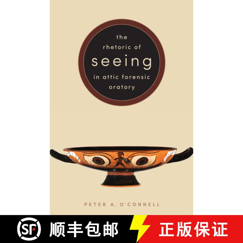 【3-4周达】The Rhetoric of Seeing in Attic Forensic Oratory [9781477311684]