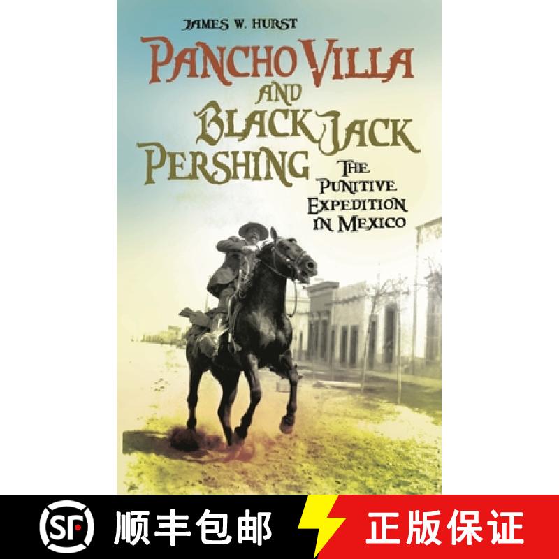 【3-4周达】Pancho Villa and Black Jack Pershing: The Punitive Expedition in Mexico [9780313350047]