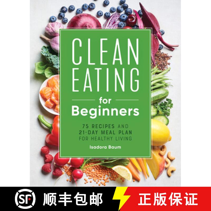 预订 Clean Eating for Beginners: 75 Recipes and 21-Day Meal Plan for Healthy Living [9781648764592]
