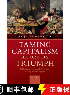 【3-4周达】Taming Capitalism Before Its Triumph: Public Service, Distrust, and 'Projecting' in Early ... [9780198739173]