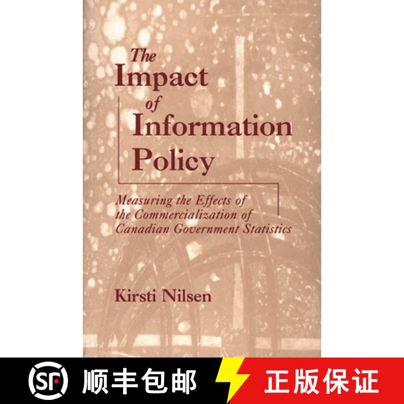 预订 The Impact of Information Policy: Measuring the Effects of the Commercialization of Canadian Gov... [9781567505092]