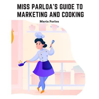 【4周达】Miss Parloa's Guide to Marketing and Cooking: Principal of The School of Cooking in Boston [9781805473541]