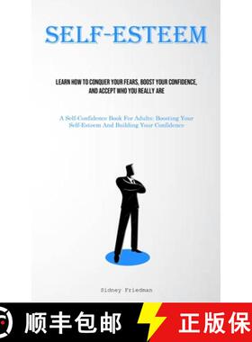 预订 Self-Esteem: Learn How To Conquer Your Fears, Boost Your Confidence, And Accept Who You Really A... [9781835730591]