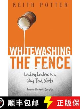 预订 Whitewashing the Fence: Leading Leaders in a Way That Works [9780615721651]