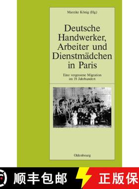 预订 Deutsche Handwerker, Arbeiter Und Dienstmadchen in Paris: Eine Vergessene Migration Im 19. Jahrh... [9783486567618]