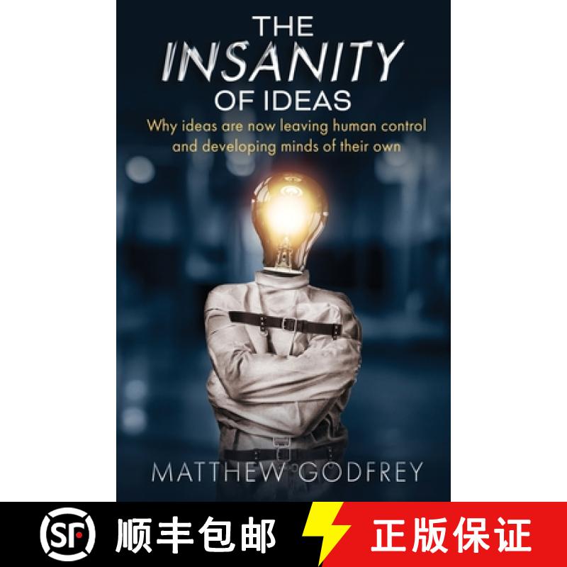 【3-4周达】The Insanity Of Ideas: Why ideas are now leaving human control and developing minds of the... [9789811802928]