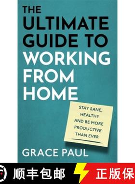 【3-4周达】The Ultimate Guide to Working from Home: How to Stay Sane, Healthy and Be More Productive ... [9780751581508]