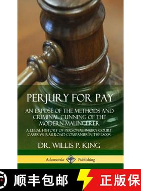 预订 Perjury for Pay: An Expose of the Methods and Criminal Cunning of the Modern Malingerer; A Legal... [9780359742318]