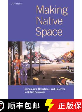 【3-4周达】Making Native Space: Colonialism, Resistance, and Reserves in British Columbia [9780774809016]