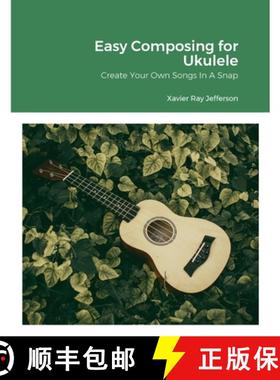 【3-4周达】Easy Composing for Ukelele: Create Your Own Songs In A Snap [9781312412231]