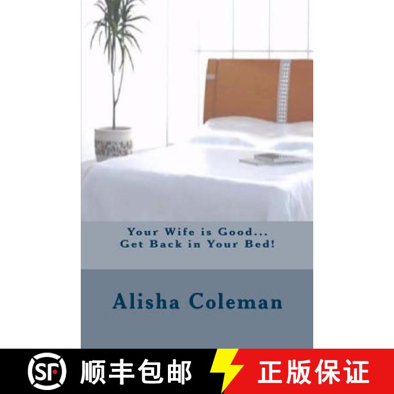 预订 Your Wife is Good...Get back in Your Bed!: Alisha finally gets it but does she do the right thing [9780989727433]