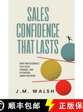 【3-4周达】Sales Confidence That Lasts: How Professionals Stay Calm, Credible, and in Control Under P... [9781919391892]