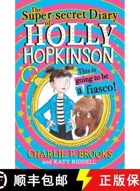 预订 The Super-Secret Diary of Holly Hopkinson: This Is Going to Be a Fiasco [9780008694043]