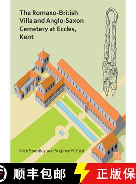 【3-4周达】Romano-British Villa and Anglo-Saxon Cemetery at Eccles, Kent: A Summary of the Excavation... [9781789695878]